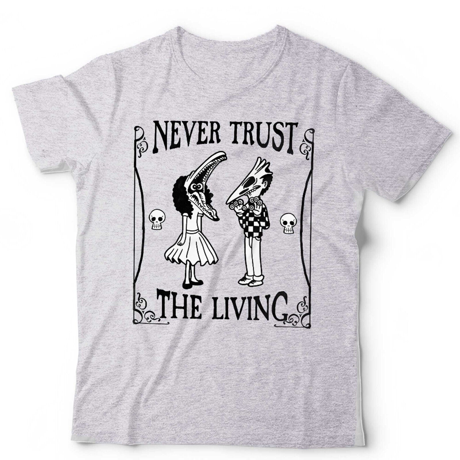 Never Trust The Living TShirt Unisex