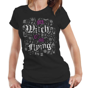 Get Witch Or Die Flying Fitted Ladies Tshirt