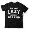 I'm Not Lazy I Just Can't Be Arsed Unisex & Kids Tshirt