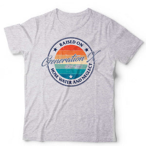 Raised On Hose Water Gen X Tshirt Unisex