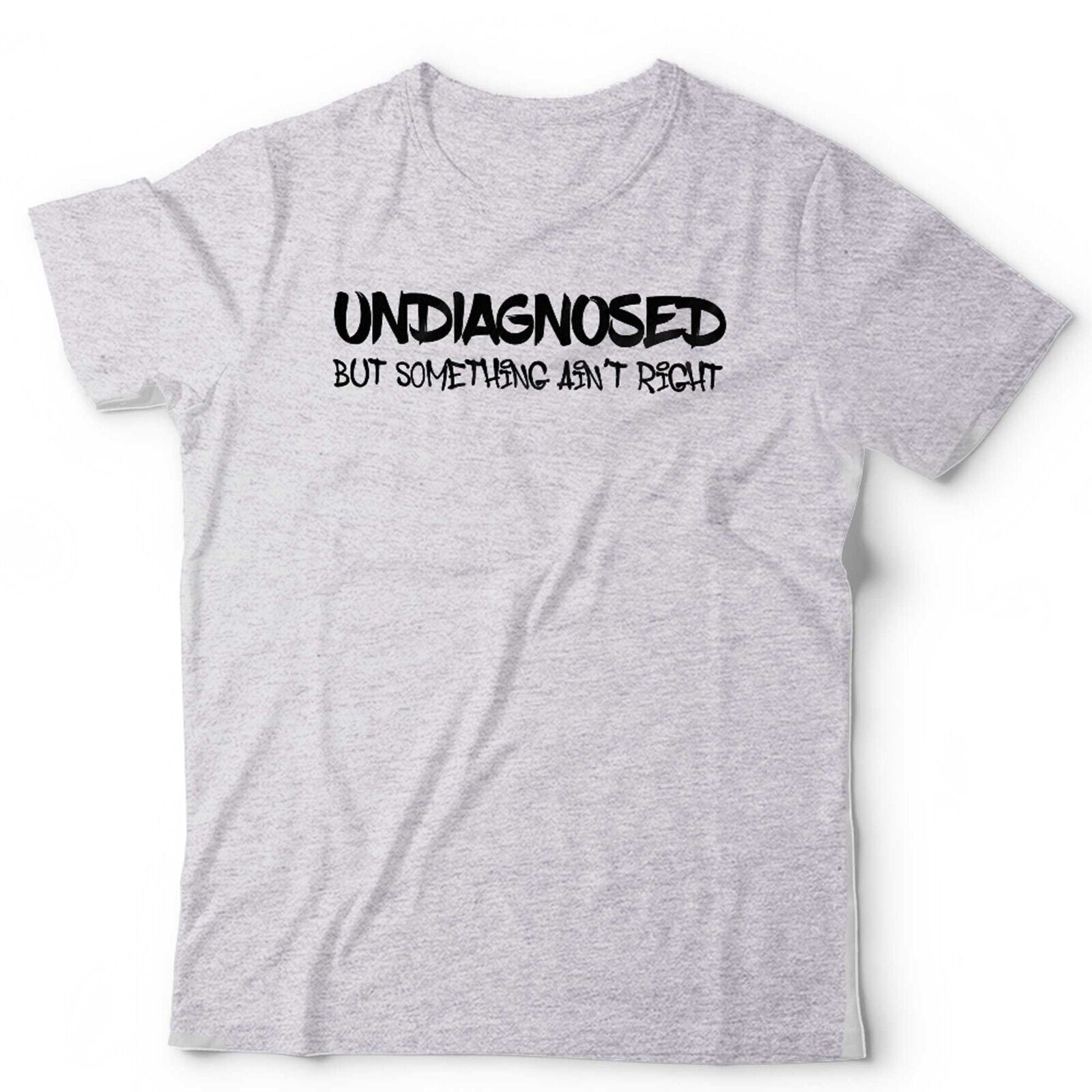 Undiagnosed But Something Ain't Right Tshirt Unisex