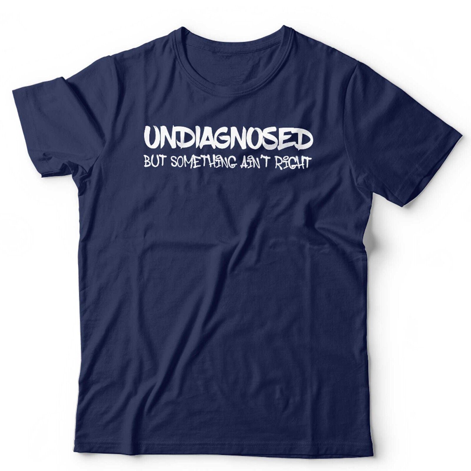 Undiagnosed But Something Ain't Right Tshirt Unisex