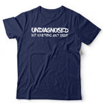 Undiagnosed But Something Ain't Right Tshirt Unisex