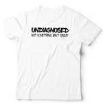 Undiagnosed But Something Ain't Right Tshirt Unisex