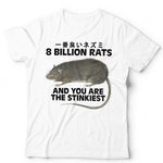 8 Billion Rats And You Are The Stinkiest Tshirt Unisex