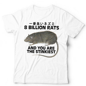 8 Billion Rats And You Are The Stinkiest Tshirt Unisex