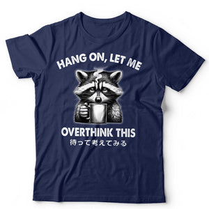 Hang On Let Me Overthink This Unisex Tshirt