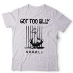Got Too Silly Tshirt Unisex & Kids
