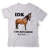 IDK I Do Ketamine Unisex Tshirt