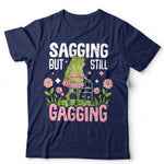 Sagging But Still Gagging Unisex T shirt