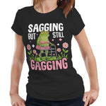 Sagging But Still Gagging Fitted Ladies T Shirt