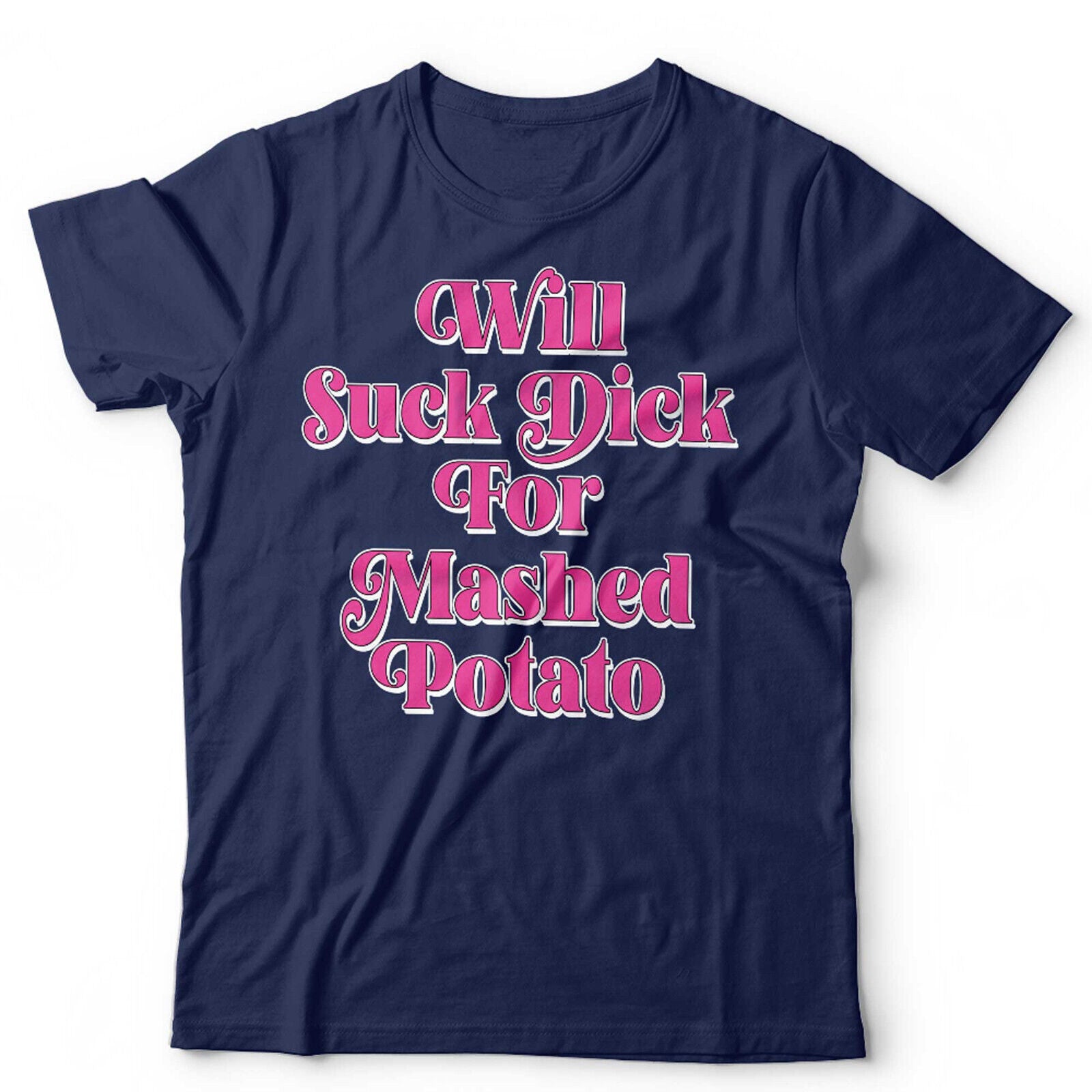 Will Suck For Mashed Potato Unisex T Shirt