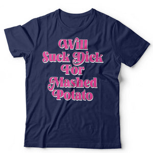 Will Suck For Mashed Potato Unisex T Shirt