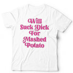 Will Suck For Mashed Potato Unisex T Shirt