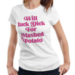 Will Suck For Mashed Potato Fitted Ladies Tshirt
