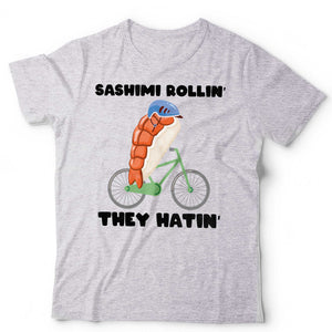 Sashimi Rollin They Hatin Unisex Tshirt