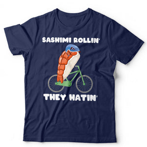 Sashimi Rollin They Hatin Unisex Tshirt