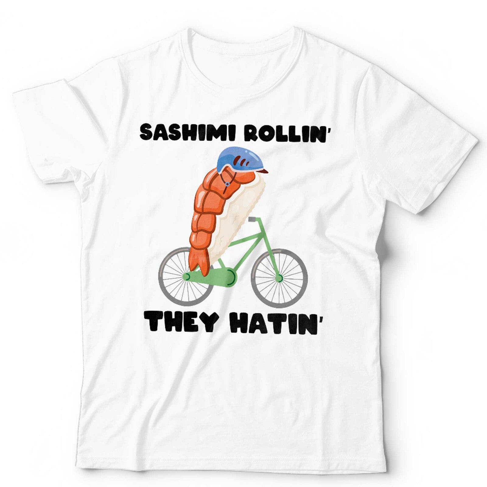 Sashimi Rollin They Hatin Unisex Tshirt