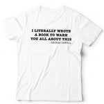 I Literally Wrote A Book To Warn You Unisex T Shirt