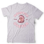 Moister Than An Oyster T Shirt Unisex