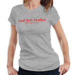 Good Girls Swallow Tshirt Fight Eating Disorders Semi Fitted Ladies