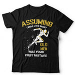 Assuming I Was Like Most Old Men Was Your First Mistake Unisex T Shirt