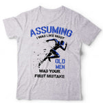 Assuming I Was Like Most Old Men Was Your First Mistake Unisex T Shirt