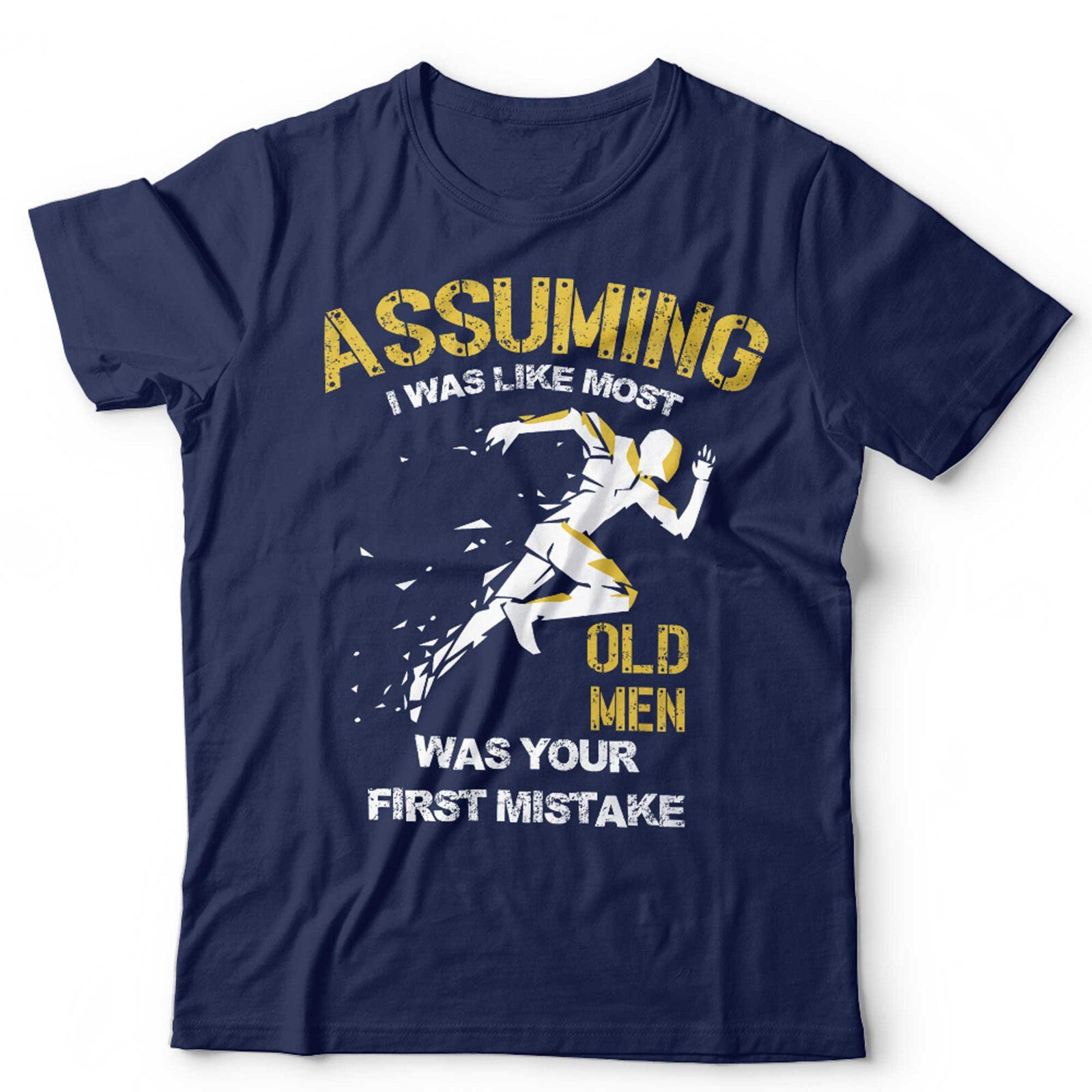 Assuming I Was Like Most Old Men Was Your First Mistake Unisex T Shirt