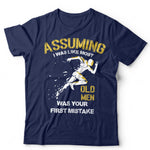 Assuming I Was Like Most Old Men Was Your First Mistake Unisex T Shirt
