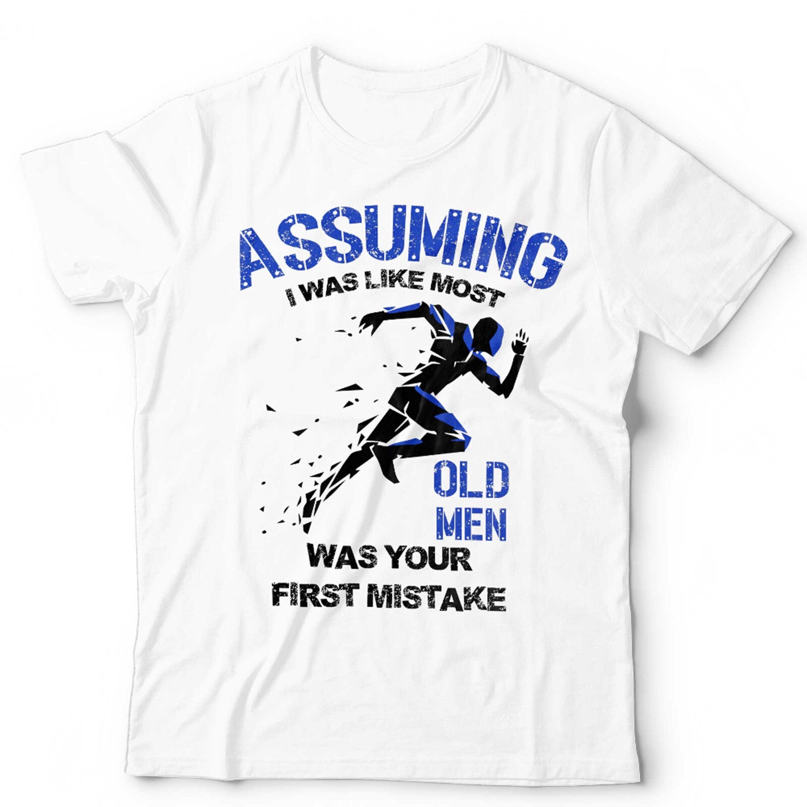 Assuming I Was Like Most Old Men Was Your First Mistake Unisex T Shirt