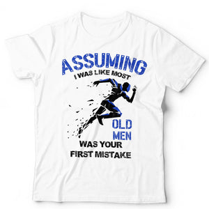 Assuming I Was Like Most Old Men Was Your First Mistake Unisex T Shirt