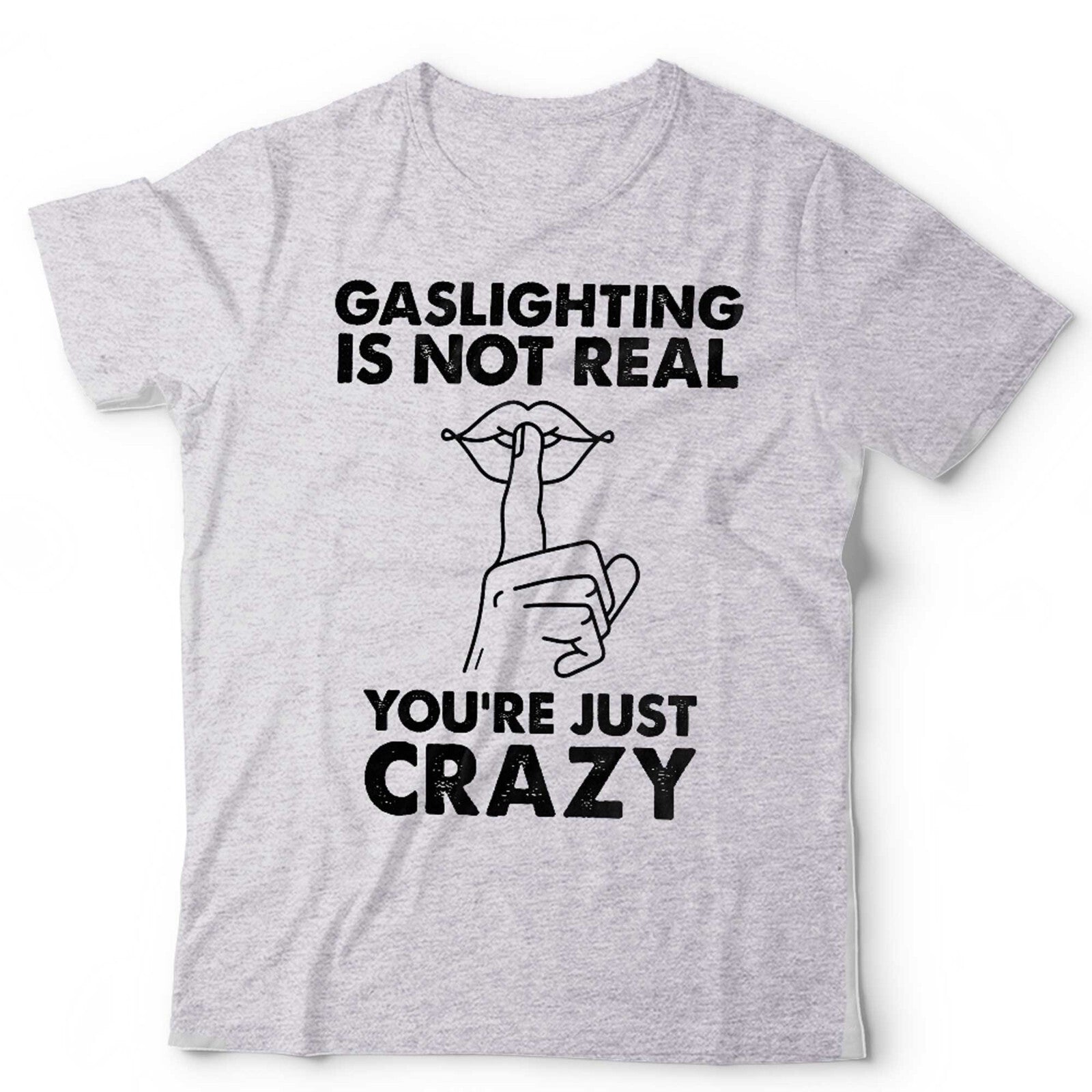 Gaslighting Is Not Real Unisex T Shirt