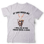 If You Need Me I Will Be In The Forest Unisex & Kids T Shirt