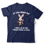 If You Need Me I Will Be In The Forest Unisex & Kids T Shirt