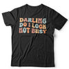 Darling Do I Look Not Busy Unisex T Shirt