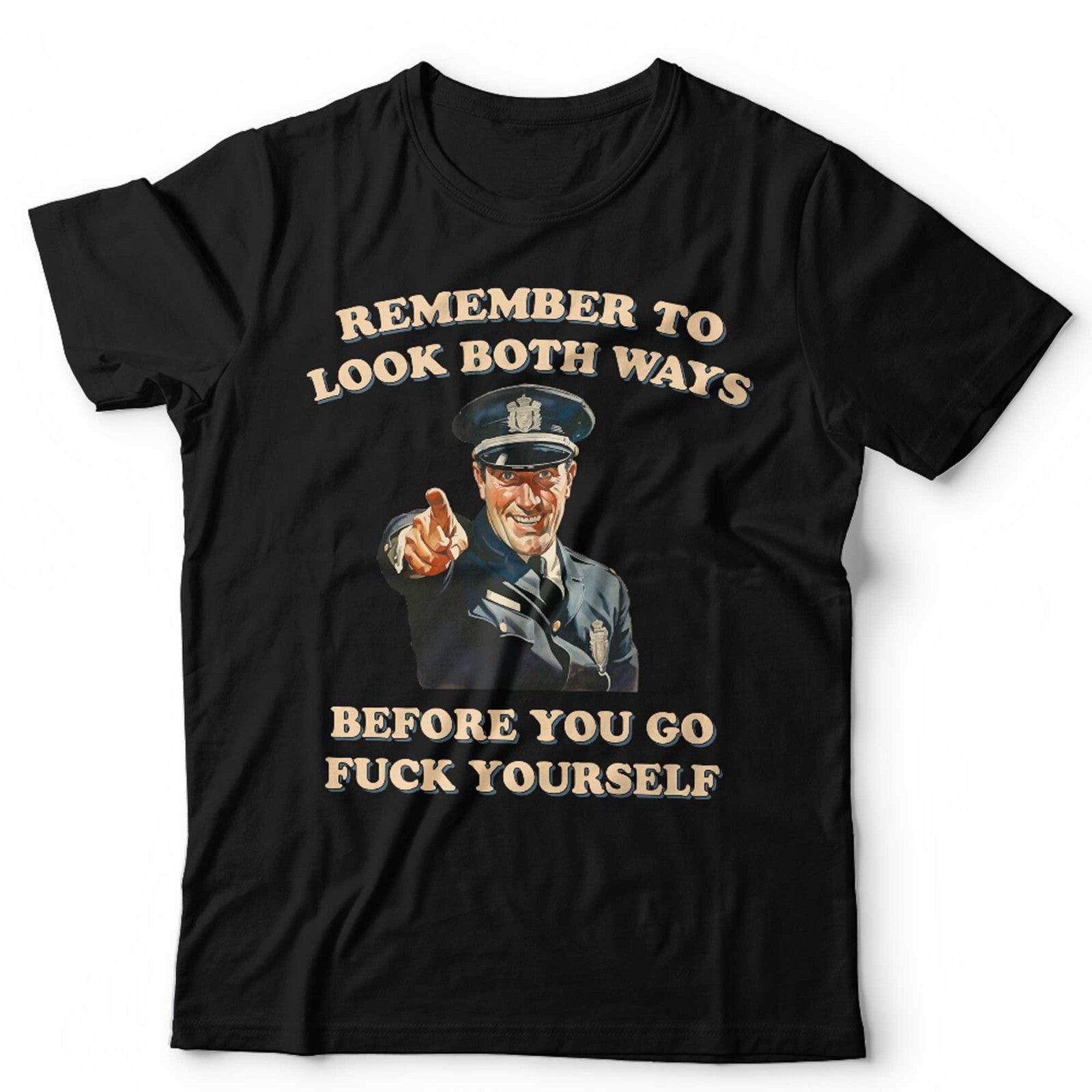 Remeber To Look Both Ways Before You Go Fvck Yourself Unisex T Shirt