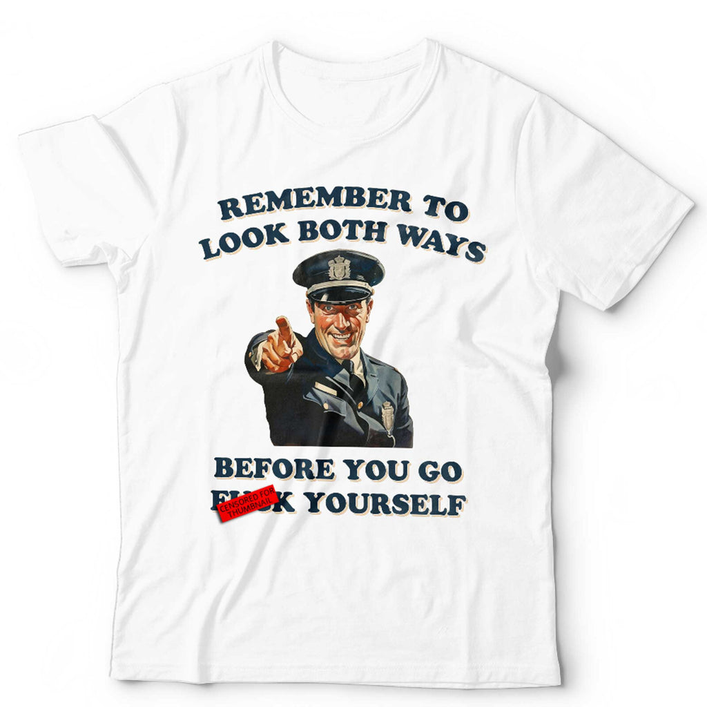 Remeber To Look Both Ways Before You Go Fvck Yourself Unisex T Shirt