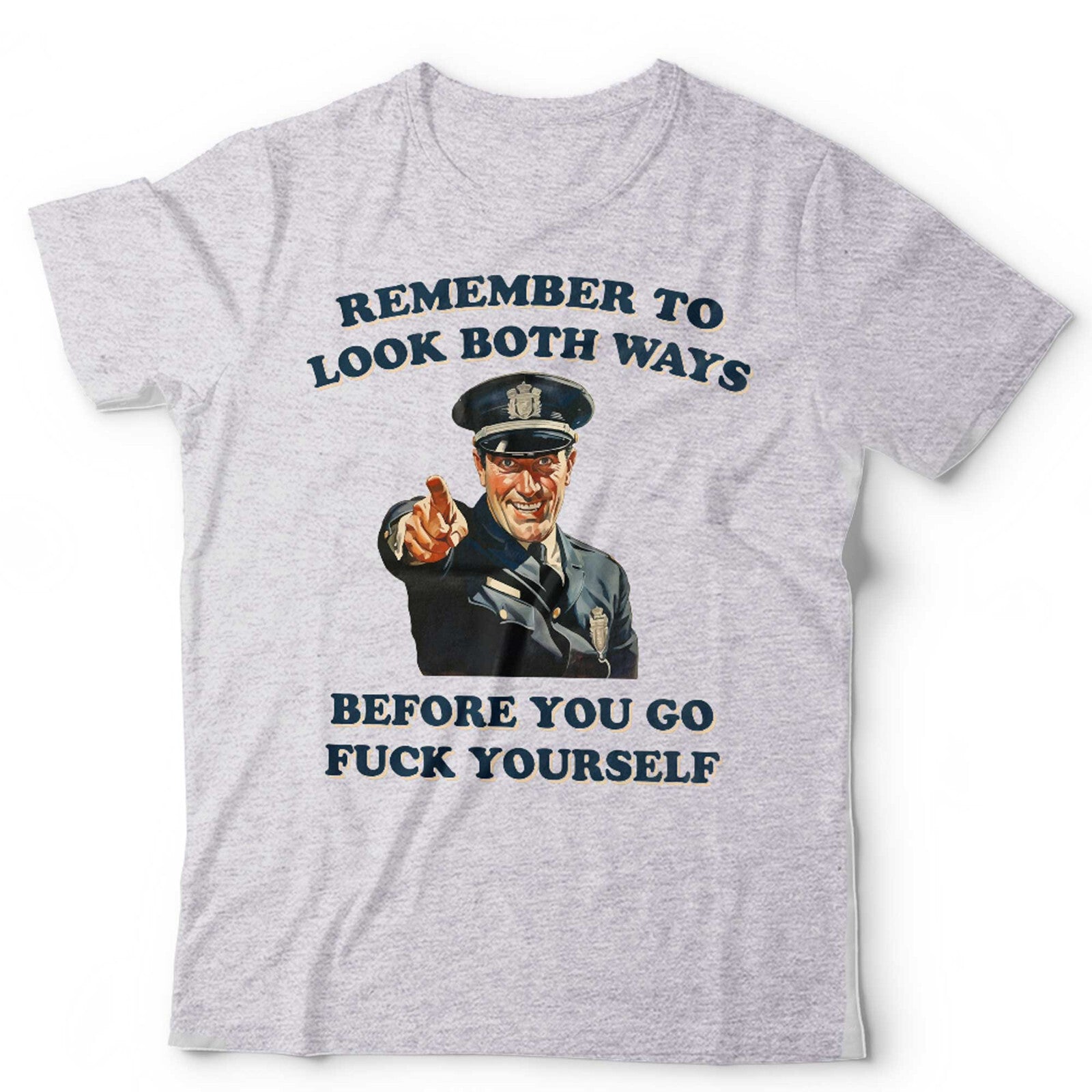 Remeber To Look Both Ways Before You Go Fvck Yourself Unisex T Shirt