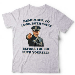 Remeber To Look Both Ways Before You Go Fvck Yourself Unisex T Shirt