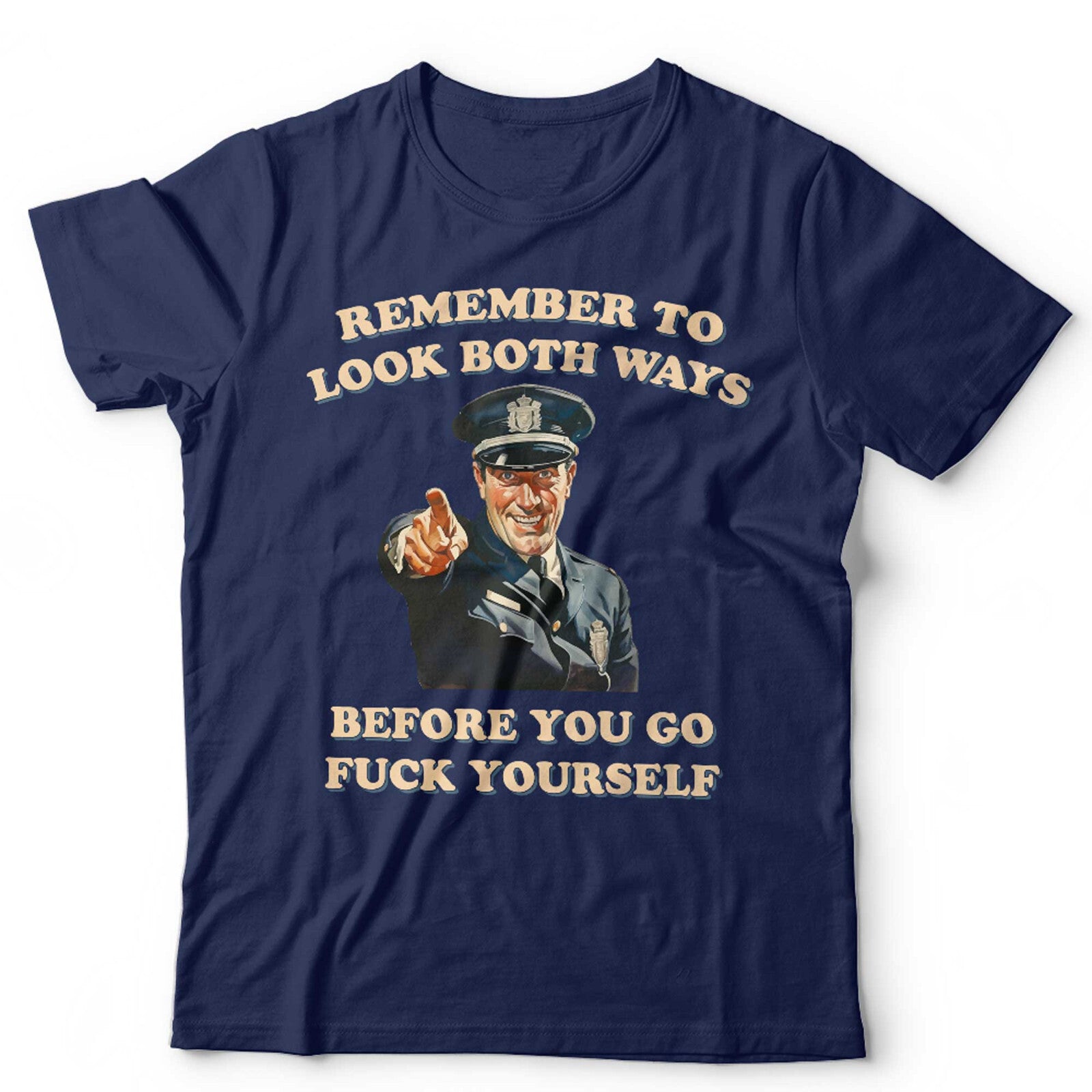 Remeber To Look Both Ways Before You Go Fvck Yourself Unisex T Shirt