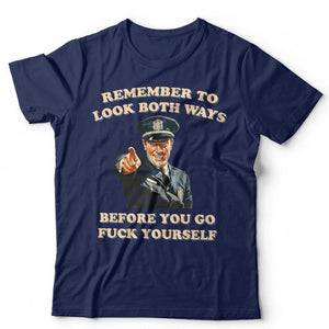Remeber To Look Both Ways Before You Go Fvck Yourself Unisex T Shirt