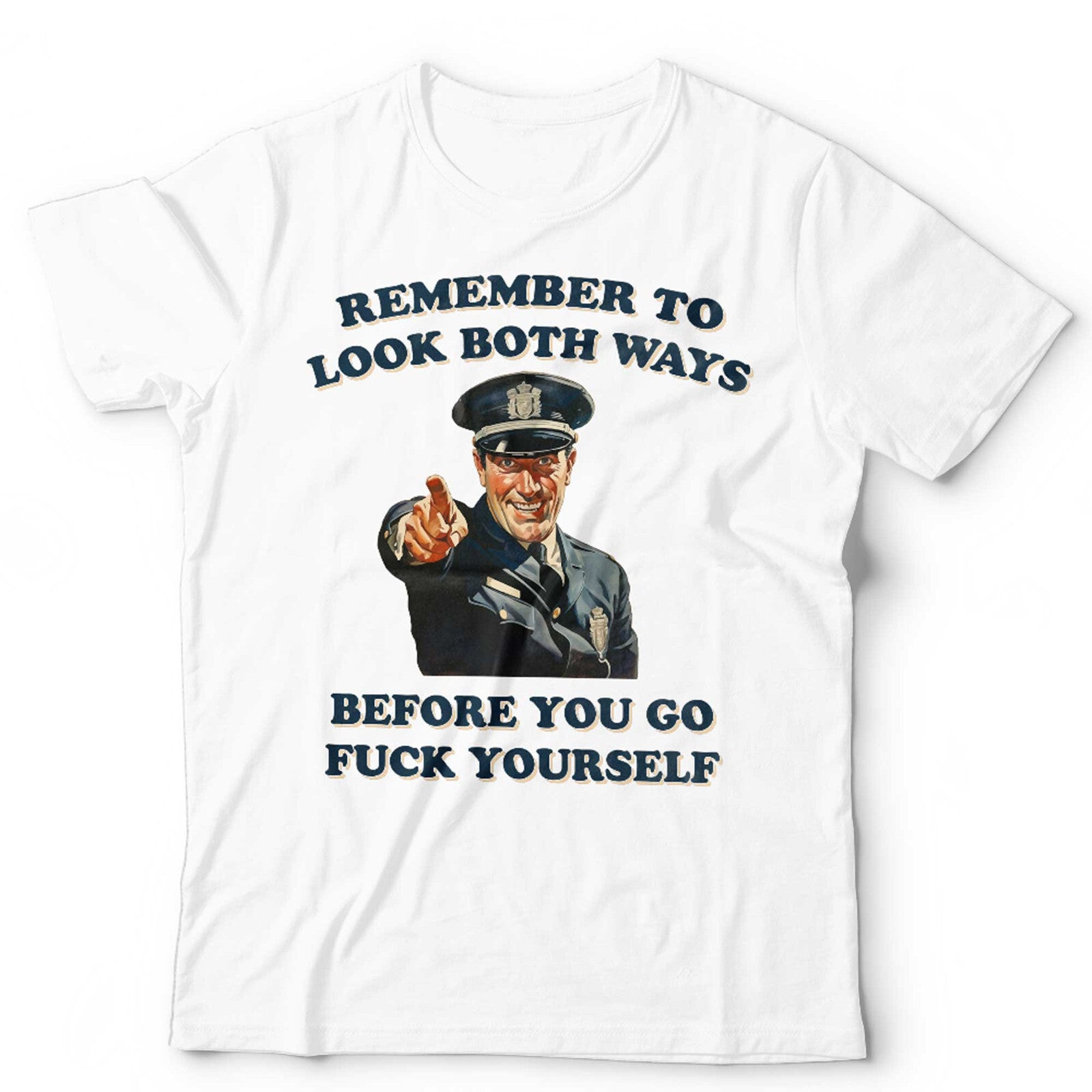 Remeber To Look Both Ways Before You Go Fvck Yourself Unisex T Shirt