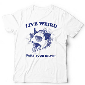 Live Weird Fake Your Death Unisex T Shirt
