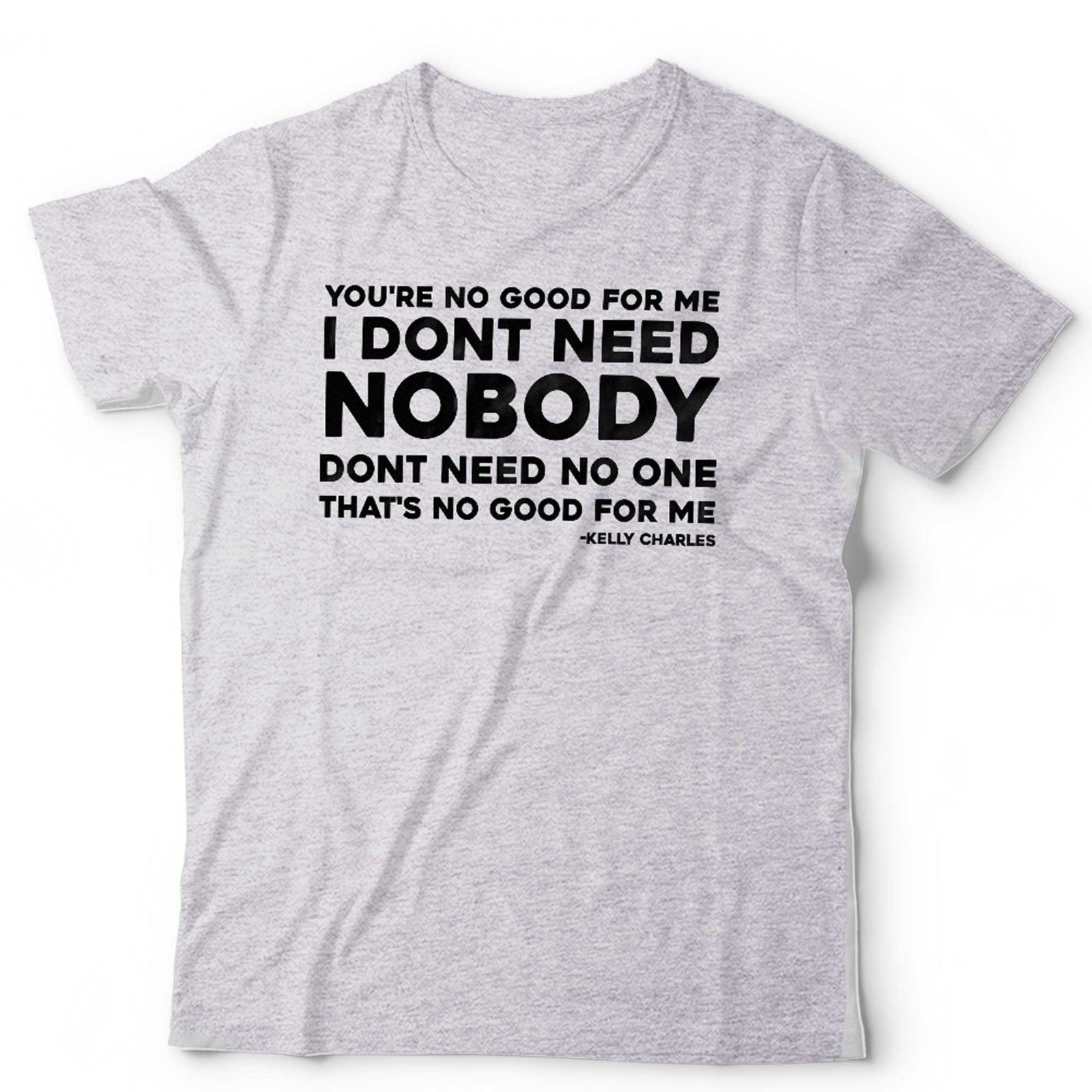 You're No Good For Me Song Lyric T Shirt Unisex