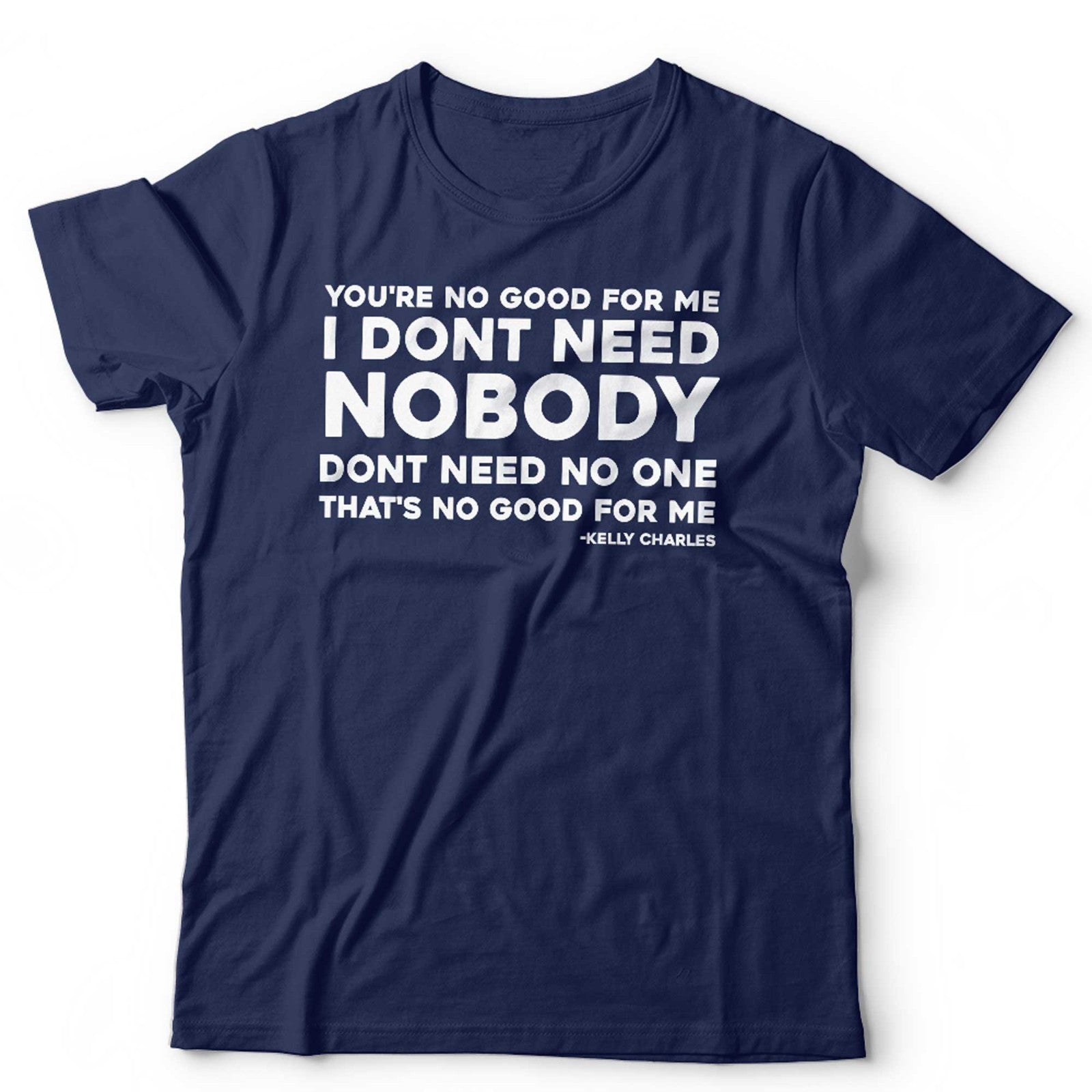 You're No Good For Me Song Lyric T Shirt Unisex