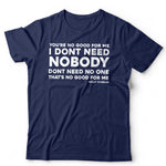 You're No Good For Me Song Lyric T Shirt Unisex