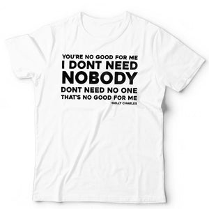 You're No Good For Me Song Lyric T Shirt Unisex