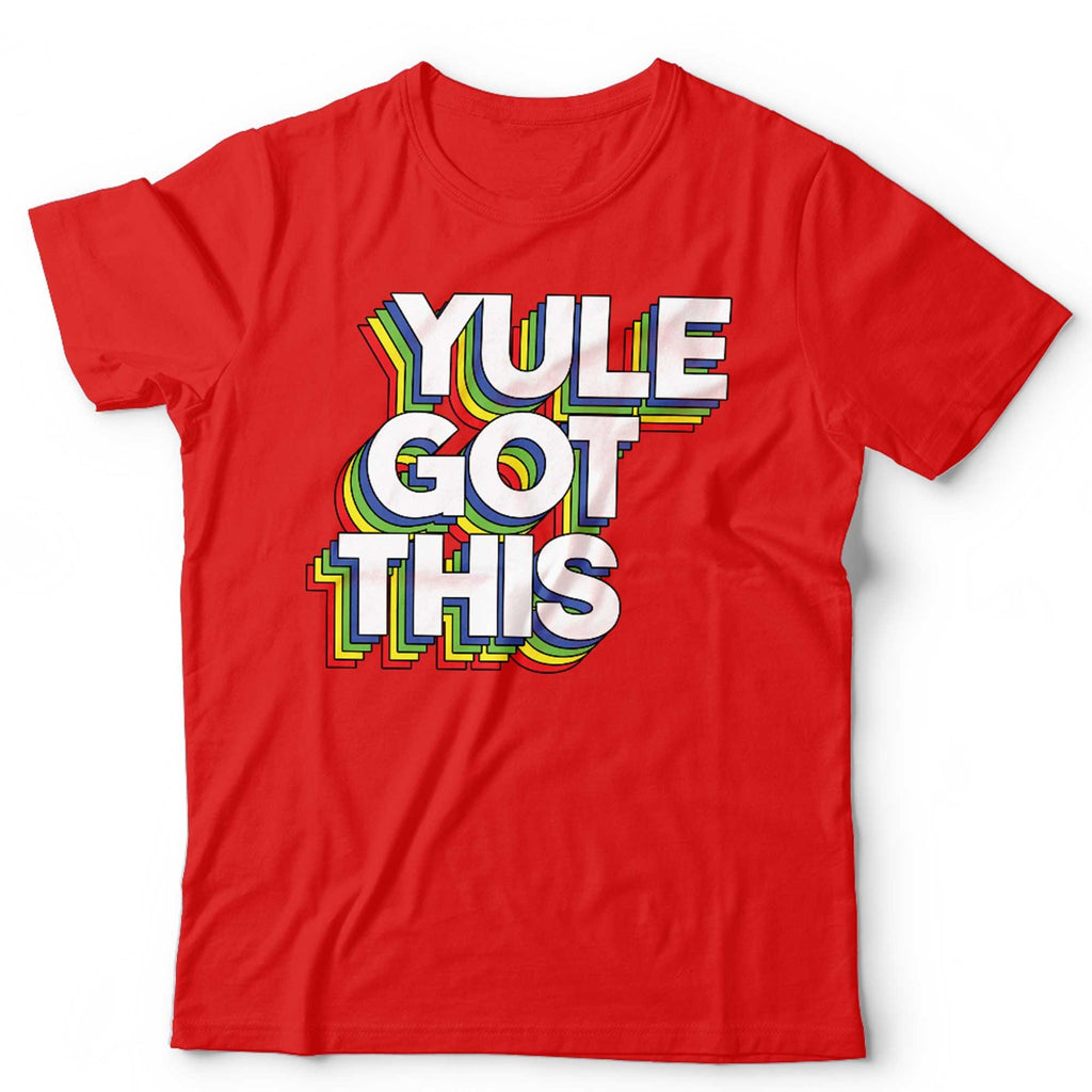 Yule Got This Tshirt Unisex
