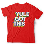 Yule Got This Tshirt Unisex