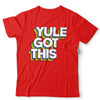 Yule Got This Tshirt Unisex